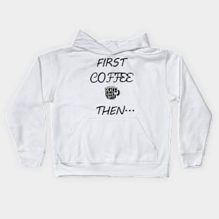 First Coffee Then... Kids Hoodie